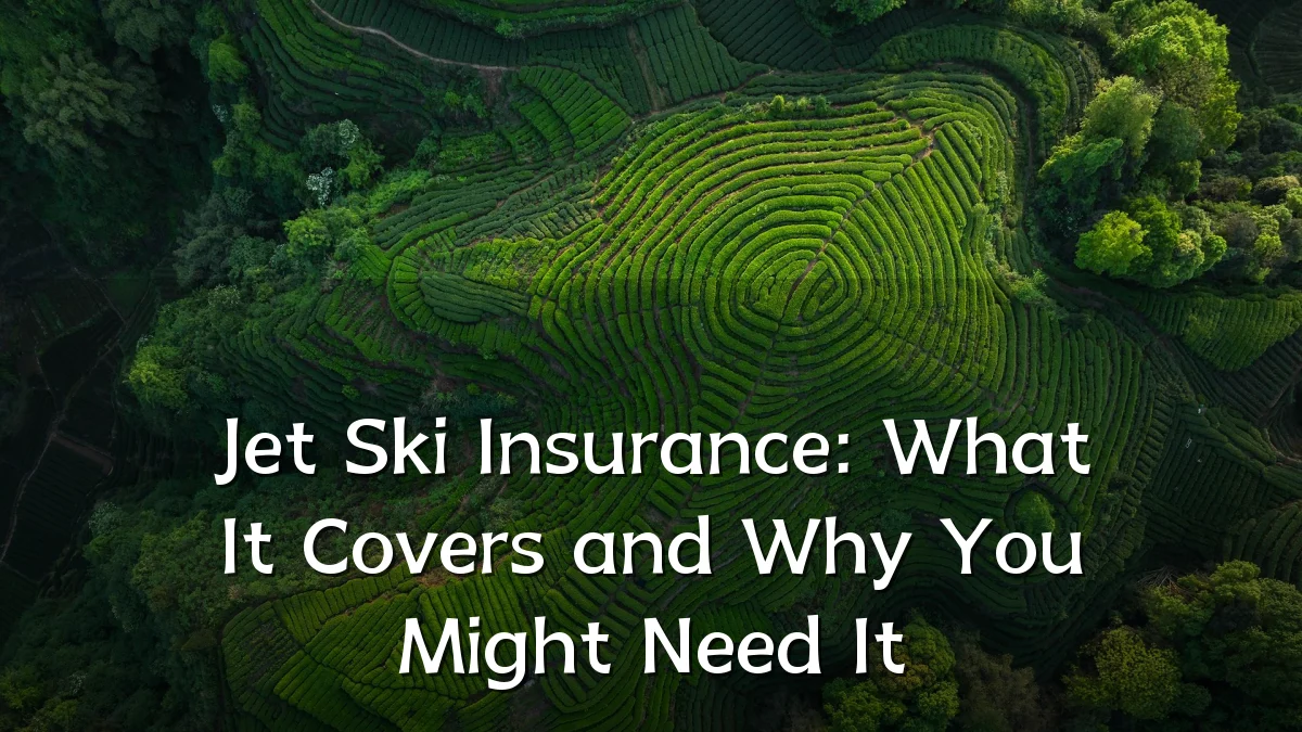 Jet Ski Insurance: What It Covers and Why You Might Need It