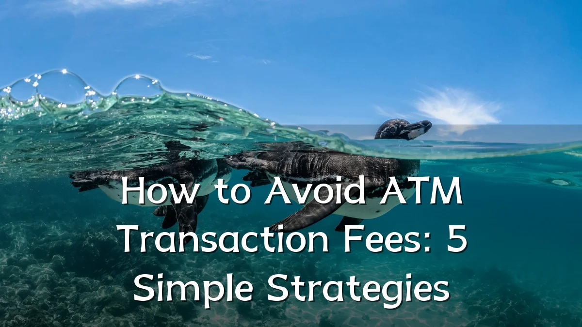How to Avoid ATM Transaction Fees: 5 Simple Strategies