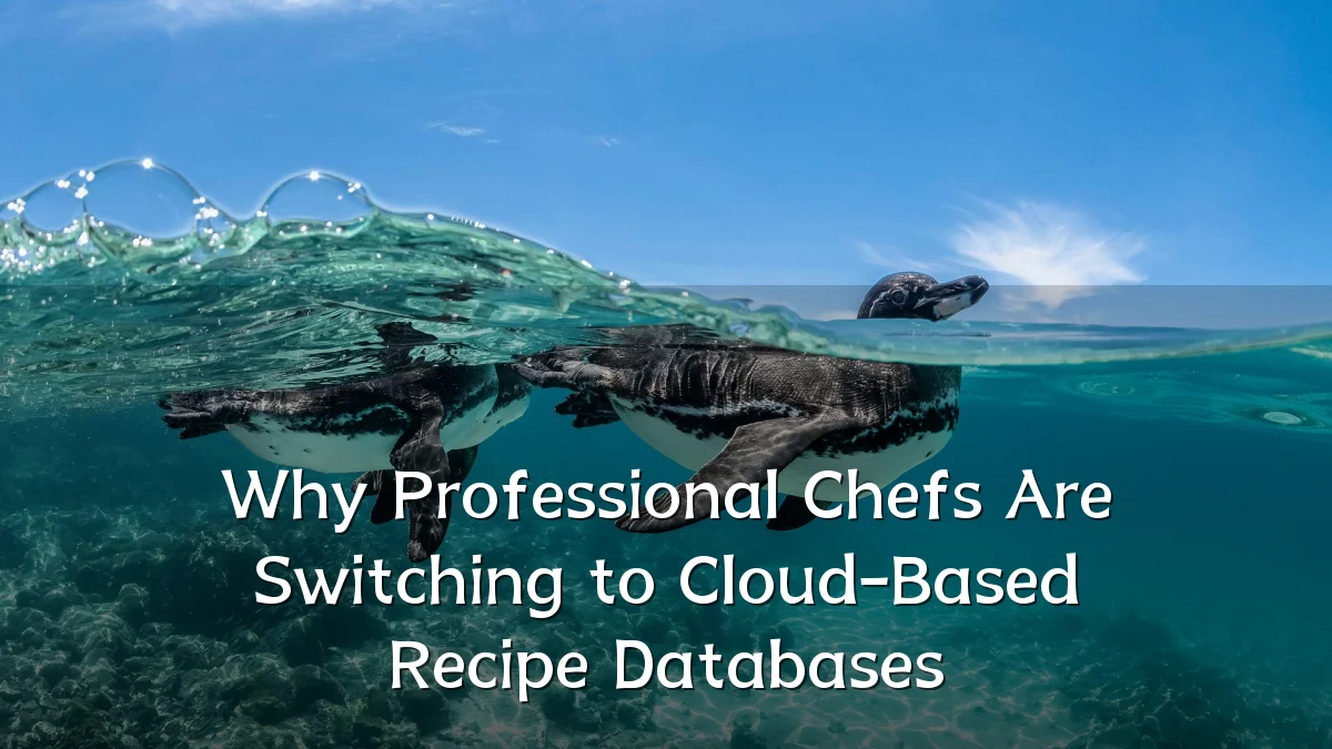 Why Professional Chefs Are Switching to Cloud-Based Recipe Databases