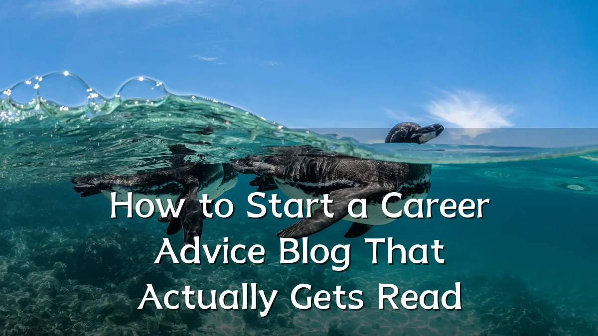 How to Start a Career Advice Blog That Actually Gets Read